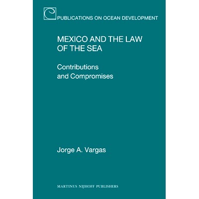 预订 Mexico and the Law of the Sea: Contributions and Compromises 墨西哥和海洋法：捐款和妥协: 9789004206205