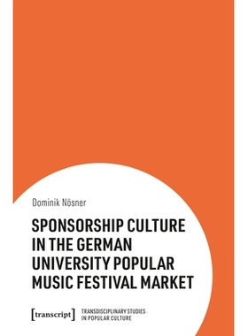 预订 Sponsorship Culture in the German University Popular Music Festival Market 赞助德国大学流行音乐节市场的文化: 978383