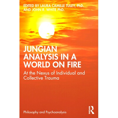 预订 Jungian Analysis in a World on Fire: At the Nexus of Individual and Collective Trauma 燃烧世界中的荣格分析：个人与