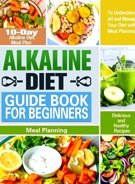 预订 Alkaline Diet Guide Book for Beginners: 10-Day Alkaline Diet Meal Plan with Delicious and Healthy Recipes to Unders