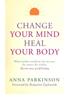 预订 Change Your Mind, Heal Your Body: When Modern Medicine Has No Cure, the Answer Lies Within: When Modern Medicine Ha