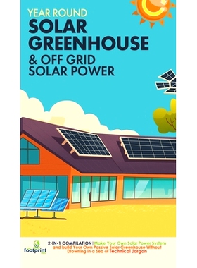 预订 Year Round Solar Greenhouse & Off Grid Solar Power: 2-in-1 Compilation Make Your Own Solar Power System and build Y