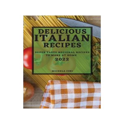[预订]Delicious Italian Recipes 2022: Super Tasty Regional Recipes to Make at Home 9781804503614