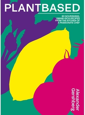 预订 Plantbased: 80 nourishing, umami-rich recipes from the kitchen of a passionate chef 植物性食品：来自热情厨师厨房的