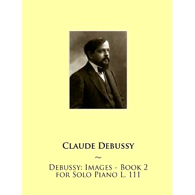 预订 Debussy: Images - Book 2 for Solo Piano L. 111: 9781508547143