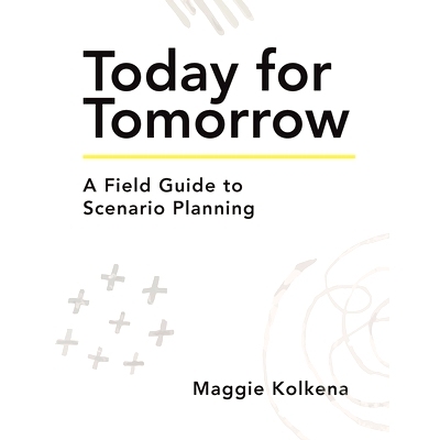 预订 Today for Tomorrow: A Field Guide to Scenario Planning 今天为了明天: 9781956989144