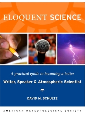 Eloquent Science: A Practical Guide to Becoming a Better Writer, Speaker, and Atmospheric Scientist 雄辩的科学：成为一