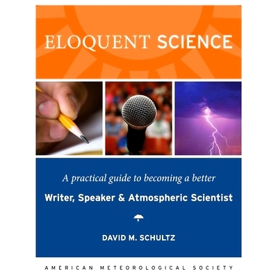 Eloquent Science: A Practical Guide to Becoming a Better Writer, Speaker, and Atmospheric Scientist 雄辩的科学：成为一