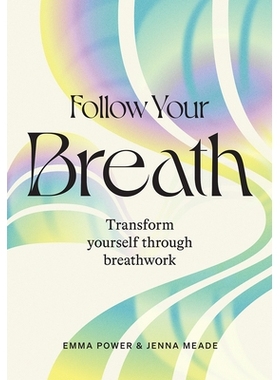 预订 Follow Your Breath: Transform Yourself Through Breathwork 跟随你的呼吸：通过呼吸改变自己: 9781743797952