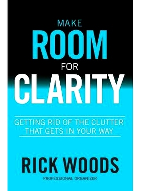 预订 Make Room for Clarity: Getting Rid of the Clutter That Gets in Your Way: 9780990441618
