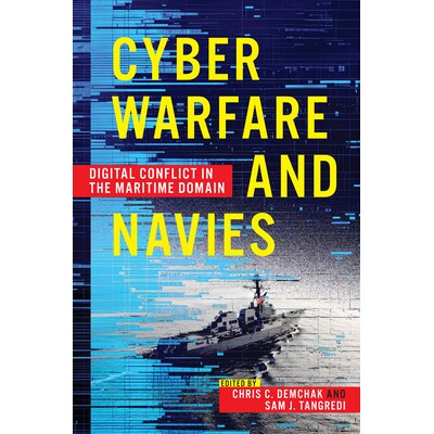预订 Cyber Warfare and Navies: Digital Conflict in the Maritime Domain 网络战与海军：海上领域的数字冲突 9781682475850