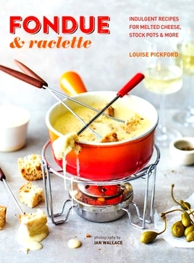 预订 Fondue & Raclette: Indulgent recipes for melted cheese, stock pots & more: 9781788794725