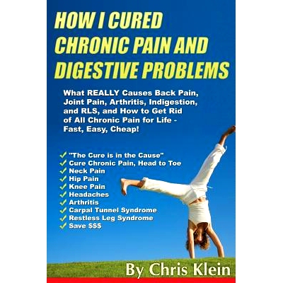 预订 How I Cured Chronic Pain and Digestive Problems: What REALLY Causes Back Pain, Joint Pain, Arthritis, Indigestion a
