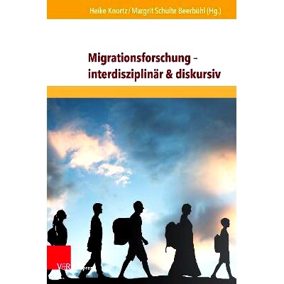 预订 Migrationsforschung – interdisziplinär & diskursiv: Internationale Forschungserträge zu Migration in Wirtschaft,