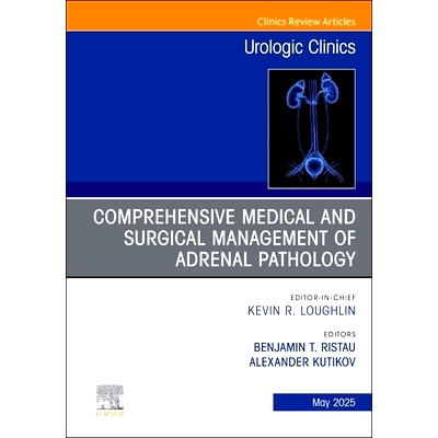 预订 Comprehensive Medical and Surgical Management of Adrenal Pathology, An Issue of Urologic Clinics of North America: