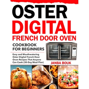 预订 Oster Digital French Door Oven Cookbook for Beginners: Easy and Mouthwatering Oster Digital French Door Oven Recipe