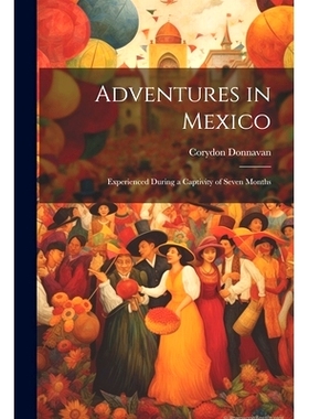 预订 Adventures in Mexico; Experienced During a Captivity of Seven Months: 9781021452627