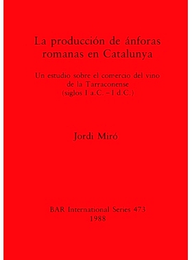 预订 La producción de ánforas romanas en Catalunya: Un estudio sobre el comercio del vino de la Tarraconense (siglos I