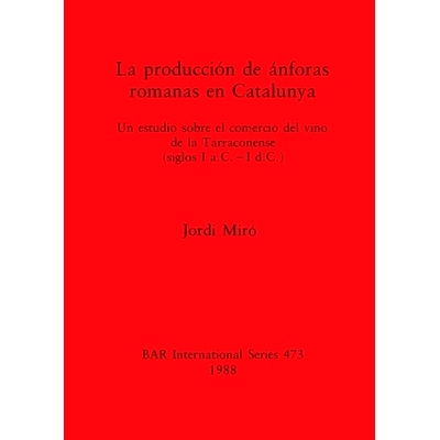 预订 La producción de ánforas romanas en Catalunya: Un estudio sobre el comercio del vino de la Tarraconense (siglos I