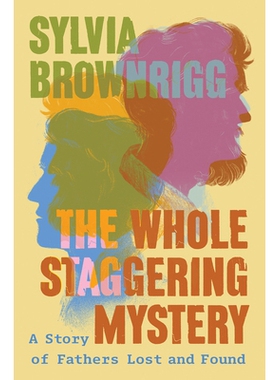 预订 The Whole Staggering Mystery: A Story of Fathers Lost and Found 整个令人震惊的谜团: 9781640096561