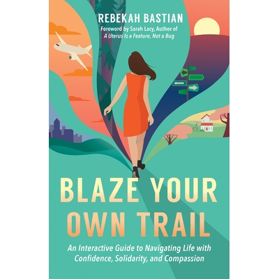 预订 Blaze Your Own Trail: An Interactive Guide to Navigating Life with Confidence, Solidarity and Compassion: 978152308