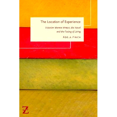 预订 The Location of Experience: Victorian Women Writers, the Novel, and the Feeling of Living 经验的定位：维多利亚女作