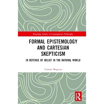 预订 Formal Epistemology and Cartesian Skepticism: In Defense of Belief in the Natural World 正式认识论与笛卡尔怀疑论：