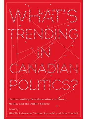 预订 What’s Trending in Canadian Politics?: Understanding Transformations in Power, Media, and the Public Sphere 加拿大