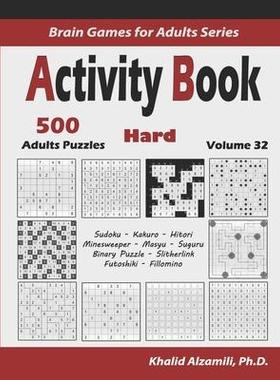 [预订]Activity Book: 500 Hard Logic Puzzles (Sudoku, Kakuro, Hitori, Minesweeper, Masyu, Suguru, Binary Pu 9781674123790