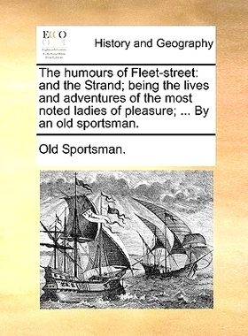 预订 The Humours of Fleet-Street: And the Strand; Being the Lives and Adventures of the Most Noted Ladies of Pleasure; .