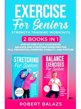 预订 Exercise for Seniors Strength Training Workouts: 2 Books in 1 Step by Step Fully Illustrated Balance and Stretching
