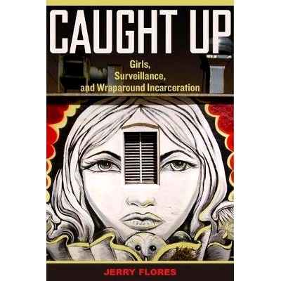 预订 Caught Up: Girls, Surveillance, and Wraparound Incarceration Volume 2: 9780520284876