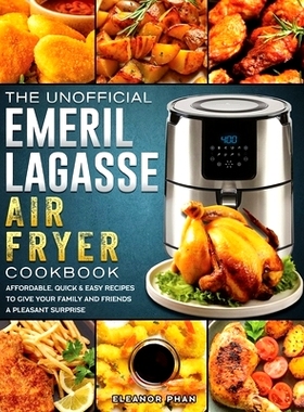 预订 The Unofficial Emeril Lagasse Air Fryer Cookbook: Affordable, Quick & Easy Recipes to Give Your Family and Friends