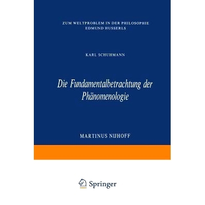 预订 Die Fundamentalbetrachtung der Phänomenologie: Zum Weltproblem in Der Philosophie Edmund Husserls: 9789401030380