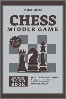 【预订】Chess MiddleGameThe Smart Handbook: 9+1 Hidden Strategies Used by Chess GrandMasters in 2021 to Sabotage t...