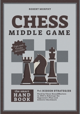 【预订】Chess MiddleGameThe Smart Handbook: 9+1 Hidden Strategies Used by Chess GrandMasters in 2021 to Sabotage t...