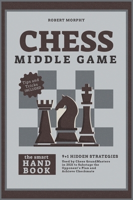 【预订】Chess MiddleGameThe Smart Handbook: 9+1 Hidden Strategies Used by Chess GrandMasters in 2021 to Sabotage t...