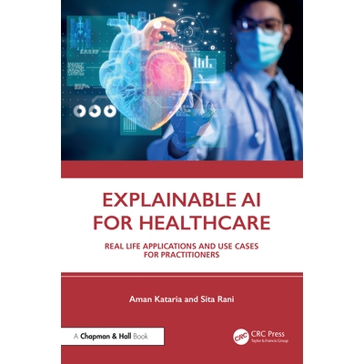 预订 Explainable AI for Healthcare: Real Life Applications and Use Cases for Practitioners 9781032906768