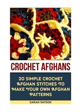 预订 Crochet Afghans 20 Simple Crochet Afghan Stitches To Make Your Own Afghan: (Tunisian Crochet, How To Crochet, Croch