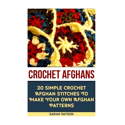 预订 Crochet Afghans 20 Simple Crochet Afghan Stitches To Make Your Own Afghan: (Tunisian Crochet, How To Crochet, Croch