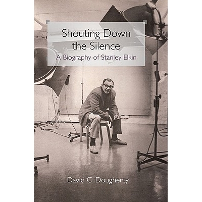 预订 Shouting Down the Silence: A Biography of Stanley Elkin: 9780252035081