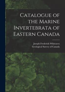 [预订]Catalogue of the Marine Invertebrata of Eastern Canada [microform] 9781014556707