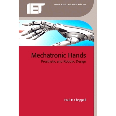 预订 Mechatronic Hands: Prosthetic and Robotic Design: Prosthetic and Robotic Design 机电手假肢和机器人的设计: 978178561