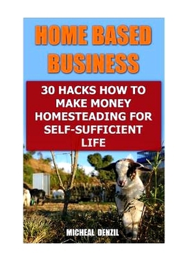 预订 Home Based Business: 30 Hacks How to Make Money Homesteading For Self-Sufficient Life: 9781545415337