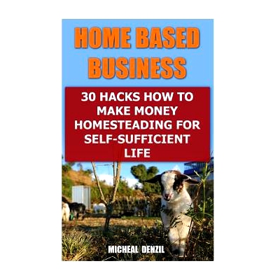 预订 Home Based Business: 30 Hacks How to Make Money Homesteading For Self-Sufficient Life: 9781545415337