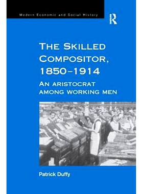 预订 The Skilled Compositor, 1850–1914: An Aristocrat Among Working Men: 9781138263390