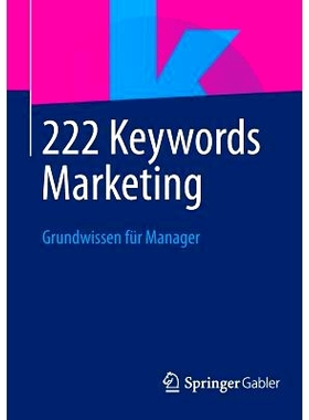 预订 222 Keywords Marketing: Grundwissen für Manager 营销222个关键词：管理者的基本知识: 9783658033842