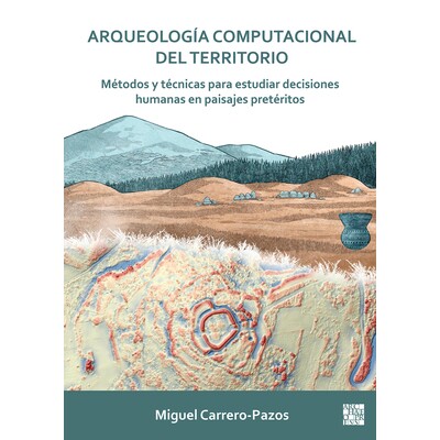 预订 Arqueologia Computacional del Territorio. Metodos Y Tecnicas Para Estudiar Decisiones Humanas En Paisajes Preterito
