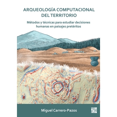 预订 Arqueologia Computacional del Territorio. Metodos Y Tecnicas Para Estudiar Decisiones Humanas En Paisajes Preterito