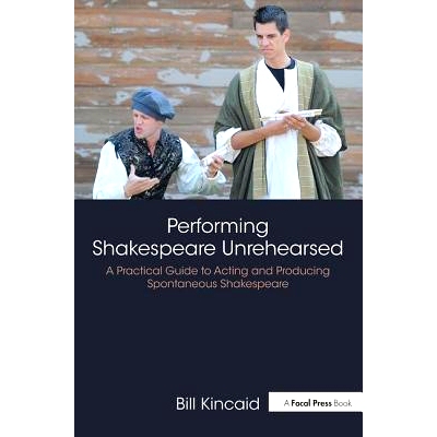 预订 Performing Shakespeare Unrehearsed: A Practical Guide to Acting and Producing Spontaneous Shakespeare 表演未经预演